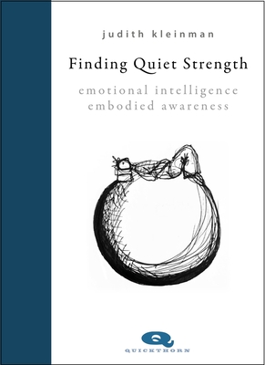 Finding Quiet Strength: Emotional Intelligence, Embodied Awareness - Kleinman, Judith