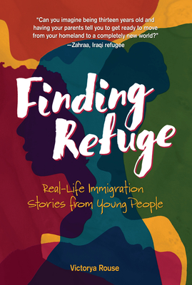 Finding Refuge: Real-Life Immigration Stories from Young People - Rouse, Victorya