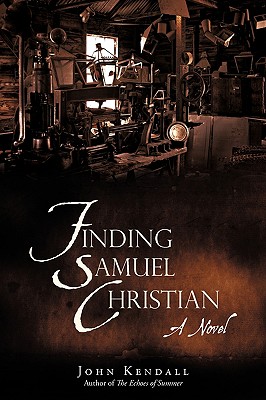 Finding Samuel Christian: A Novel by the Author of the Echoes of Summer - Kendall, John