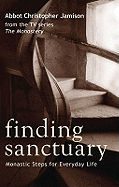 Finding Sanctuary: Monastic steps for Everyday Life
