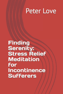 Finding Serenity: Stress Relief Meditation for Incontinence Sufferers