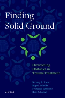 Finding Solid Ground: Overcoming Obstacles in Trauma Treatment - Brand, Bethany L, and Schielke, H, and Schiavone, Francesca