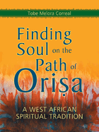 Finding Soul on the Path of Orisa: A West African Spiritual Tradition