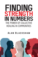 Finding Strength in Numbers: The Power of Collective Healing in Communities
