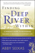 Finding the Deep River Within: A Woman's Guide to Recovering Balance and Meaning in Everyday Life