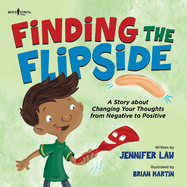 Finding the Flipside: A Story about Changing Your Thoughts from Negative to Positive Volume 4
