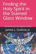 Finding the Holy Spirit in the Stained Glass Window: The History of the Charismata in the Anglican Tradition