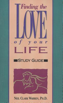 Finding the Love of Your Life Study Guide - Warren, Neil Clark, Dr.