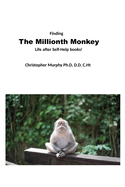 Finding THE MILLIONTH MONKEY: Life after Self-Help Books