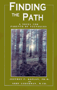 Finding the Path: A Novel for Parents of Teenagers - Kaplan, Jeffrey P, and Lederman, Abby, M.Ed.