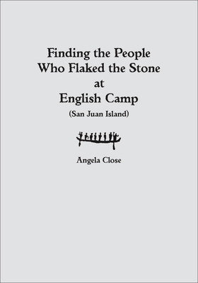 Finding the People Who Flaked the Stone at English Camp - Close, Angela E