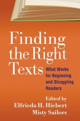 Finding the Right Texts: What Works for Beginning and Struggling Readers - Hiebert, Elfrieda H, PhD (Editor), and Sailors, Misty (Editor)