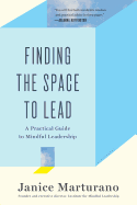 Finding the Space to Lead: A Practical Guide to Mindful Leadership