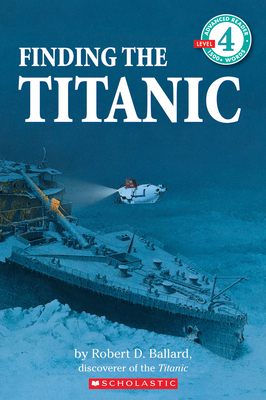 Finding the Titanic (Scholastic Reader, Level 4) - Ballard, Robert D, Ph.D.
