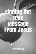 Finding the True Message From Jesus