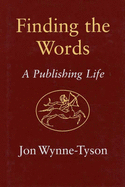 Finding the Words: A Publishing Life - Wynne-Tyson, Jon
