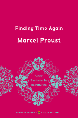 Finding Time Again: In Search of Lost Time, Volume 7 (Penguin Classics Deluxe Edition) - Proust, Marcel, and Patterson, Ian (Notes by)