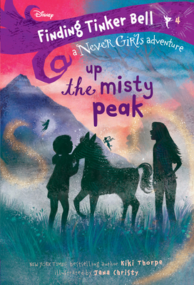 Finding Tinker Bell #4: Up the Misty Peak (Disney: The Never Girls) - Thorpe, Kiki