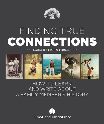 Finding True Connections: How to Learn and Write About a Family Member's History - St John Thomas, Gareth