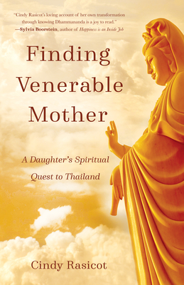 Finding Venerable Mother: A Daughter's Spiritual Quest to Thailand - Rasicot, Cindy