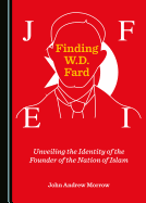 Finding W.D. Fard: Unveiling the Identity of the Founder of the Nation of Islam