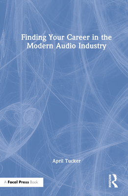 Finding Your Career in the Modern Audio Industry - Tucker, April