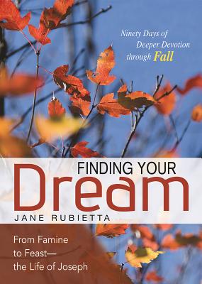 Finding Your Dream: From Famine to Feast--The Life of Joseph - Rubietta, Jane