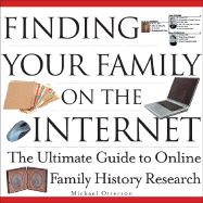 Finding Your Family on the Internet: The Ultimate Guide to Online Family History Research