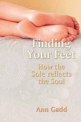 Finding Your Feet: How the Sole Reflects the Soul - Gadd, Ann