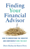 Finding Your Financial Advisor: How to Understand the Industry and Confidently Hire the Best