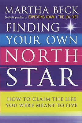 Finding Your Own North Star: How to claim the life you were meant to live - Beck, Martha
