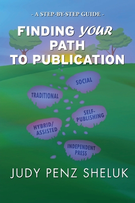 Finding Your Path to Publication: A Step-by-Step Guide - Penz Sheluk, Judy