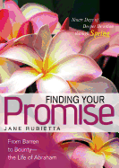 Finding Your Promise: From Barren to Bounty--The Life of Abraham