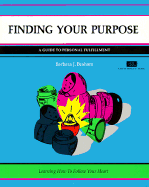 Finding Your Purpose: A Guide to Personal Fulfillment - Braham, Barbara J