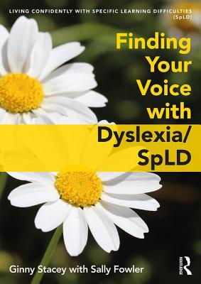 Finding Your Voice with Dyslexia/SpLD - Stacey, Ginny, and Fowler, Sally