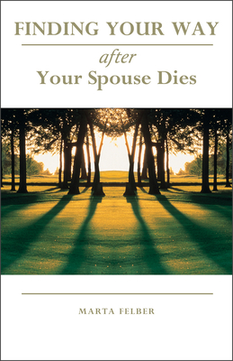 Finding Your Way After Your Spouse Dies - Felber, Marta
