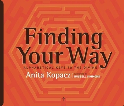 Finding Your Way: Alphabetical Keys to the Divine - Kopacz, Anita, and Simmons, Russell (Foreword by)