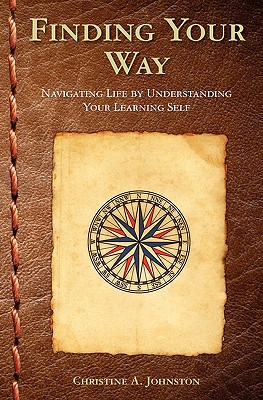 Finding Your Way: Navigating Life by Understanding Your Learning Self - Johnston, Christine A