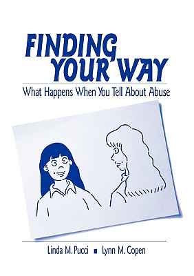 Finding Your Way: What Happens When You Tell about Abuse - Pucci, Linda M, and Copen, Lynn M