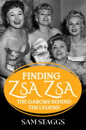 Finding Zsa Zsa: The Gabors Behind the Legend