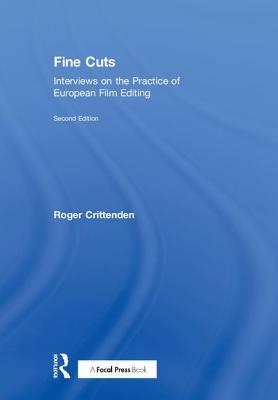 Fine Cuts: Interviews on the Practice of European Film Editing - Crittenden, Roger