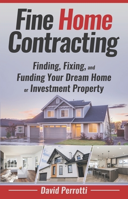 Fine Home Contracting: Finding, Fixing, and Funding Your Dream Home or Investment Property - Buritz, Shannon (Editor), and Imperial, Mark (Editor), and Perrotti, David