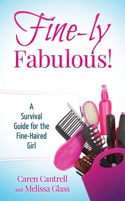 Fine-ly Fabulous!: A Survival Guide for the Fine-Haired Girl - Glass, Melissa, and Cantrell, Caren