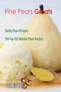 Fine Pears Greats: Dainty Pears Recipes, the Top 202 Notable Pears Recipes