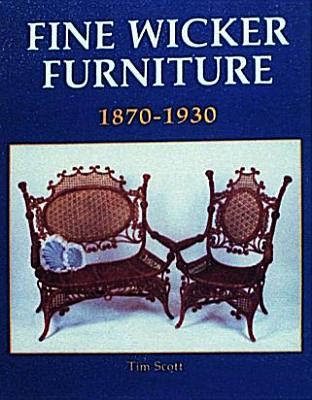 Fine Wicker Furniture: 1870-1930 - Scott, Tim, Dr.