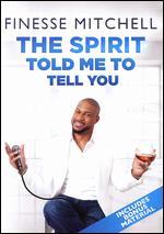 Finesse Mitchell: The Spirit Told Me to Tell You