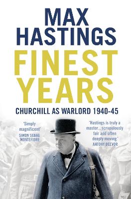 Finest Years: Churchill as Warlord 1940-45 - Hastings, Max