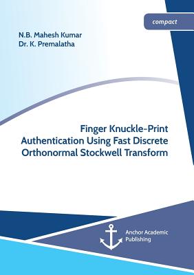 Finger Knuckle-Print Authentication Using Fast Discrete Orthonormal Stockwell Transform - Kumar, N B Mahesh, and Premalatha, K