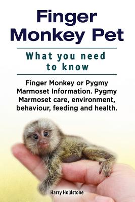 Finger Monkey Pet. WHAT YOU NEED TO KNOW. Finger Monkey or Pygmy Marmoset Information. Pygmy Marmoset care, environment, behaviour, feeding and health. - Holdstone, Harry