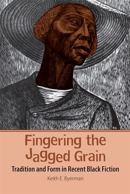 Fingering the Jagged Grain: Tradition and Form in Recent Black Fiction - Byerman, Keith E